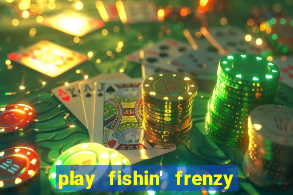 play fishin' frenzy fortune spins slots