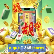 o que 茅 365scores