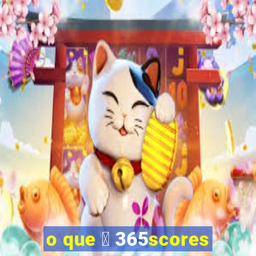 o que 茅 365scores