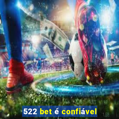 522 bet é confiável