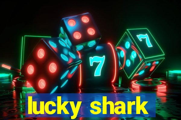 lucky shark