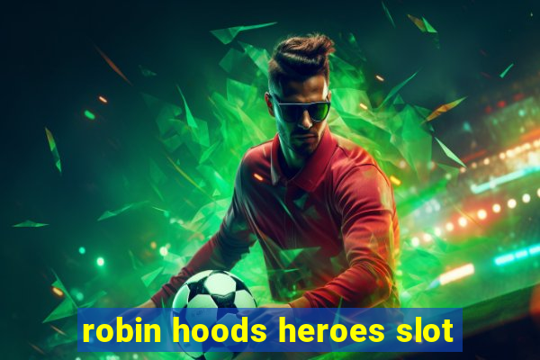 robin hoods heroes slot