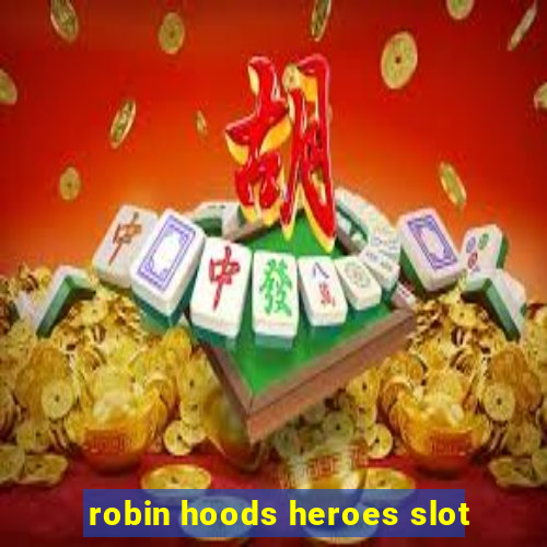 robin hoods heroes slot