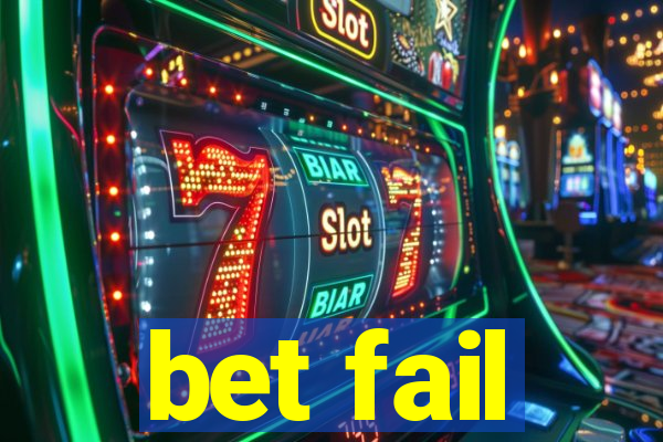 bet fail