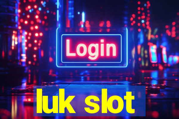 luk slot