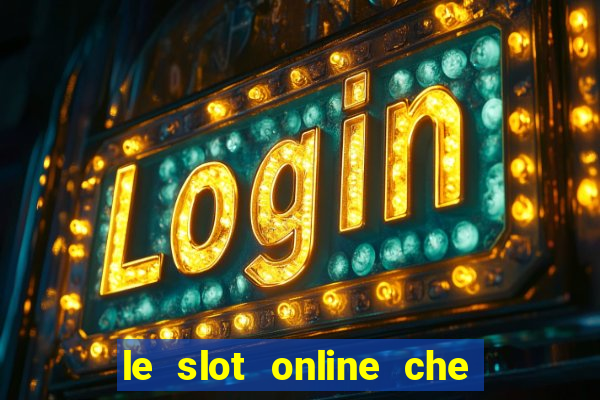 le slot online che pagano di piu