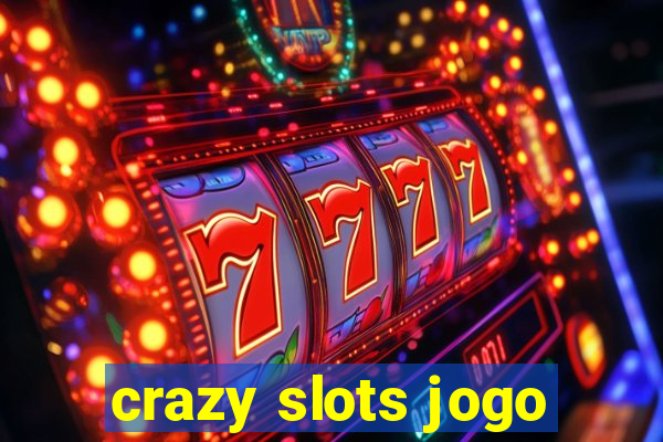 crazy slots jogo