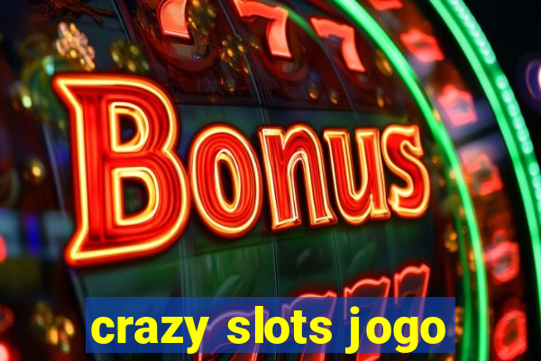 crazy slots jogo