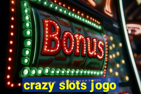 crazy slots jogo