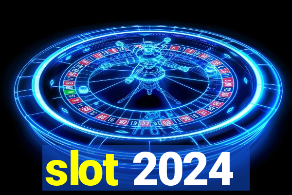 slot 2024