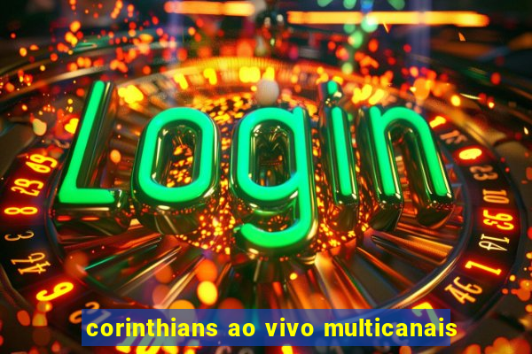 corinthians ao vivo multicanais