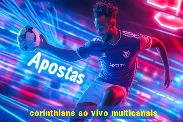 corinthians ao vivo multicanais