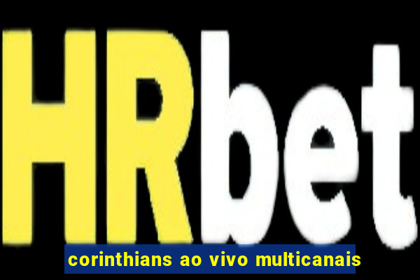 corinthians ao vivo multicanais