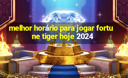 melhor horário para jogar fortune tiger hoje 2024