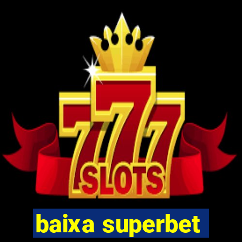 baixa superbet