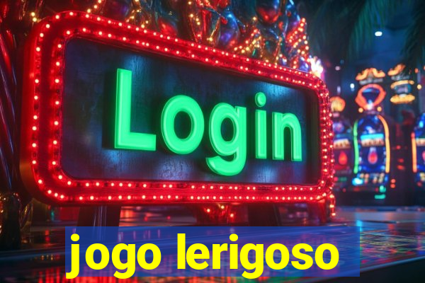 jogo lerigoso