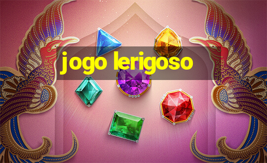 jogo lerigoso