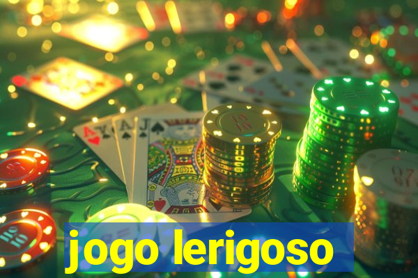 jogo lerigoso