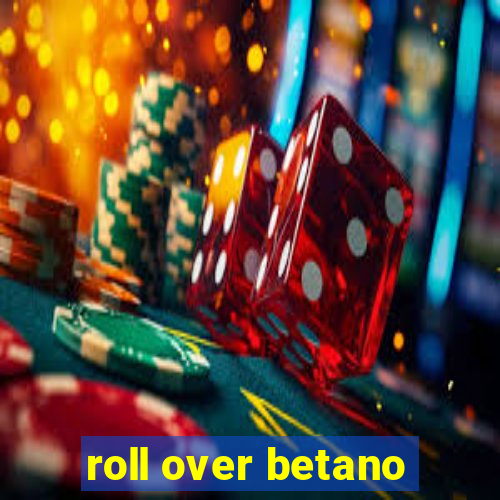 roll over betano