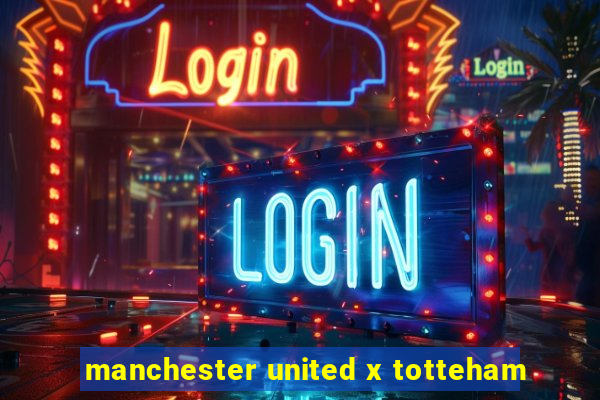 manchester united x totteham