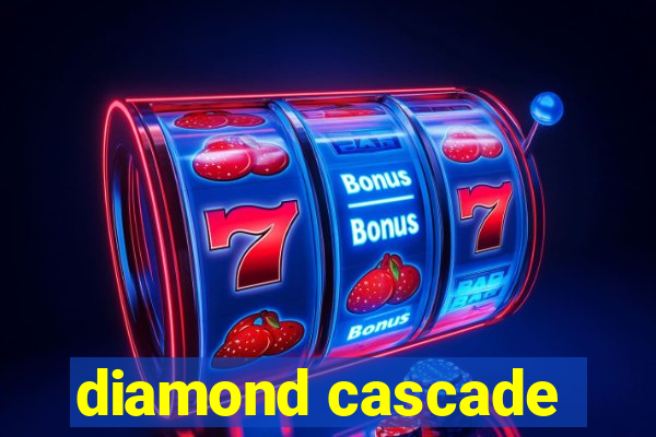 diamond cascade