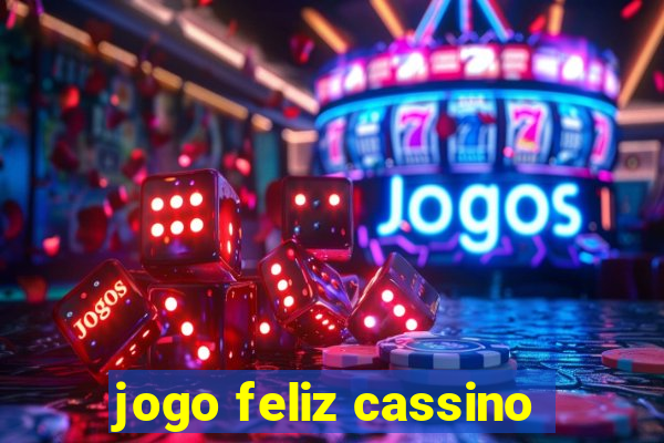 jogo feliz cassino