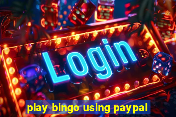 play bingo using paypal