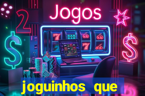 joguinhos que ganham dinheiro