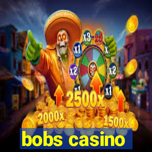 bobs casino