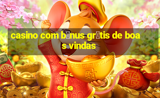 casino com b么nus gr谩tis de boas vindas