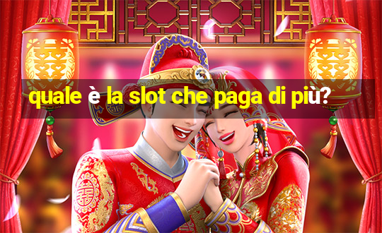 quale è la slot che paga di più?