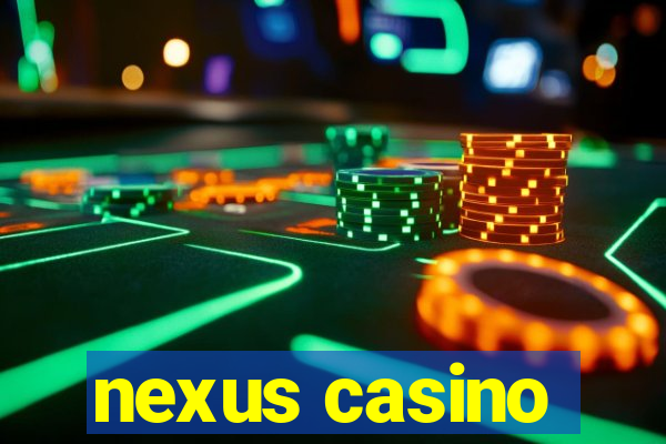 nexus casino