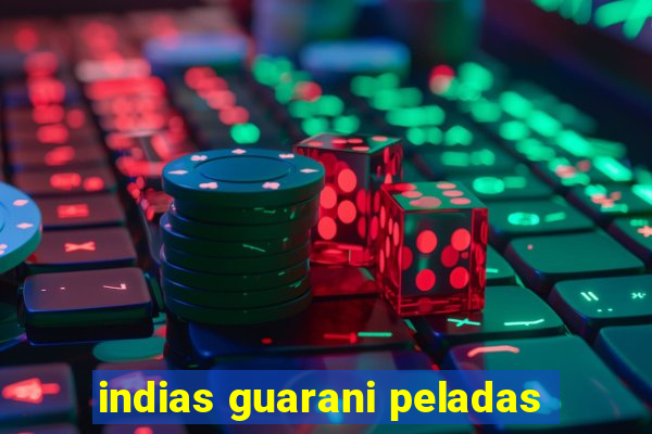 indias guarani peladas