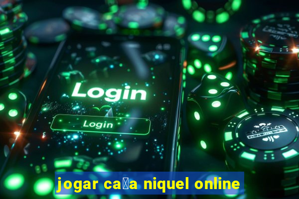 jogar ca莽a niquel online