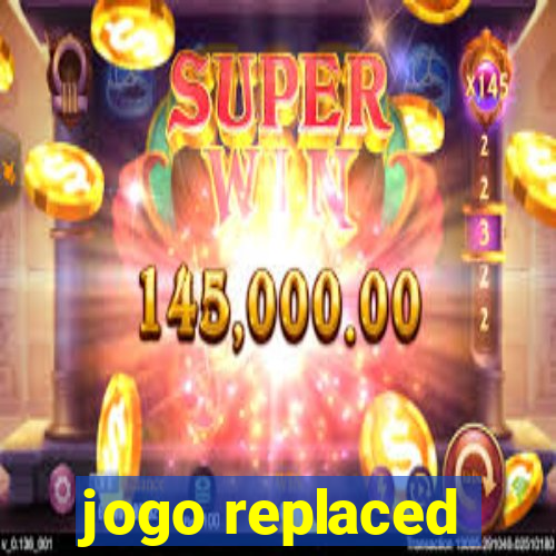 jogo replaced