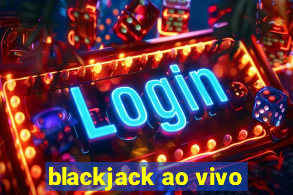 blackjack ao vivo