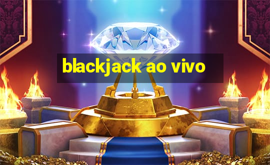 blackjack ao vivo