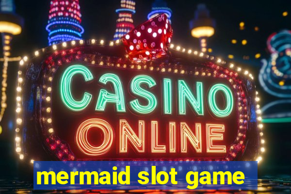 mermaid slot game