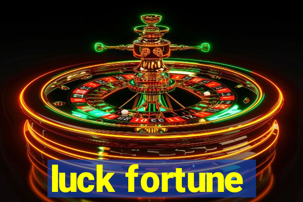 luck fortune