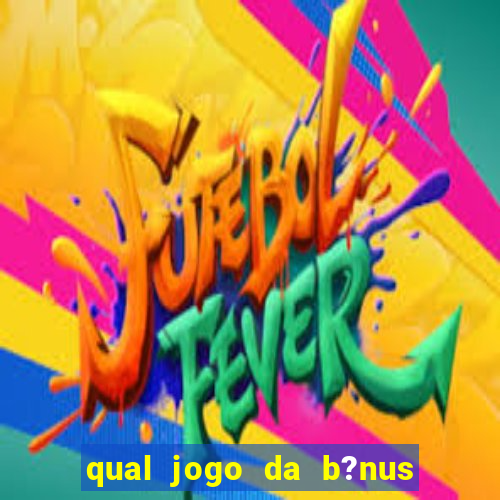 qual jogo da b?nus no cadastro