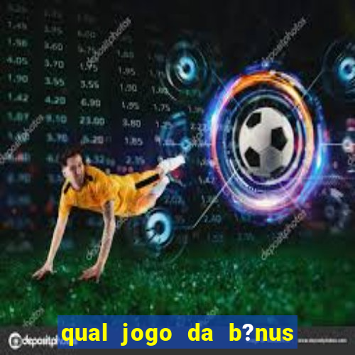 qual jogo da b?nus no cadastro