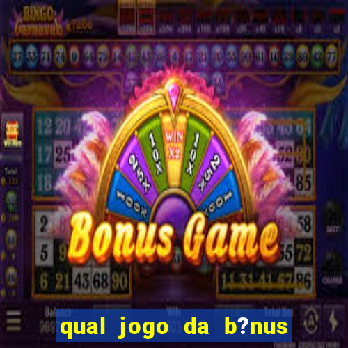 qual jogo da b?nus no cadastro