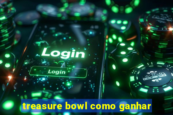 treasure bowl como ganhar