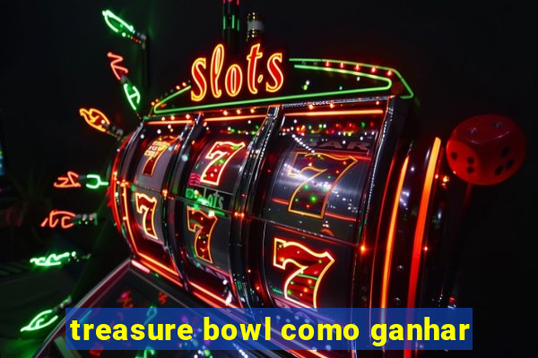 treasure bowl como ganhar