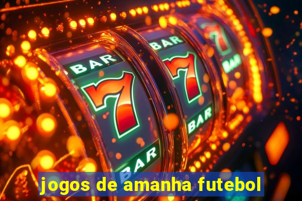 jogos de amanha futebol