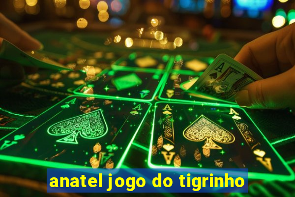 anatel jogo do tigrinho