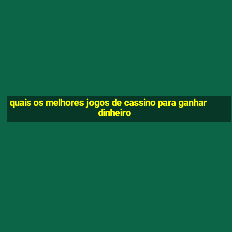 quais os melhores jogos de cassino para ganhar dinheiro