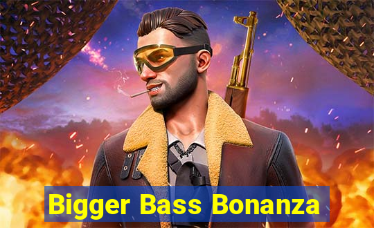 Bigger Bass Bonanza