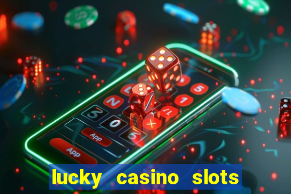 lucky casino slots win cash