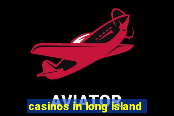 casinos in long island